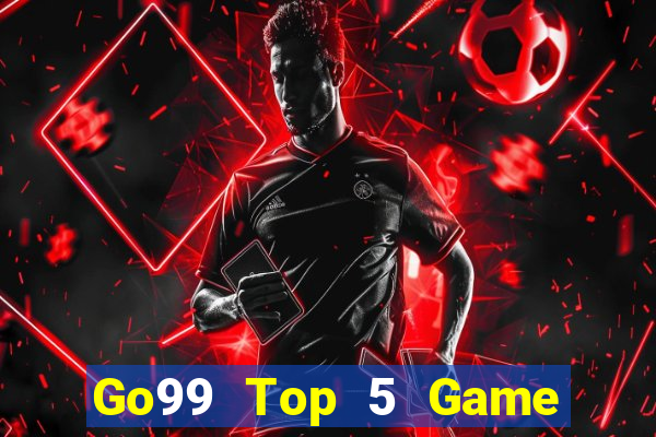 Go99 Top 5 Game Bài Đổi Thưởng