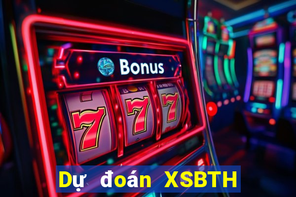 Dự đoán XSBTH Chủ Nhật