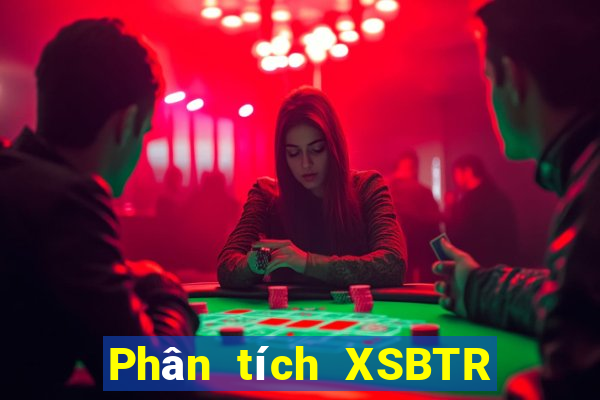 Phân tích XSBTR ngày 30