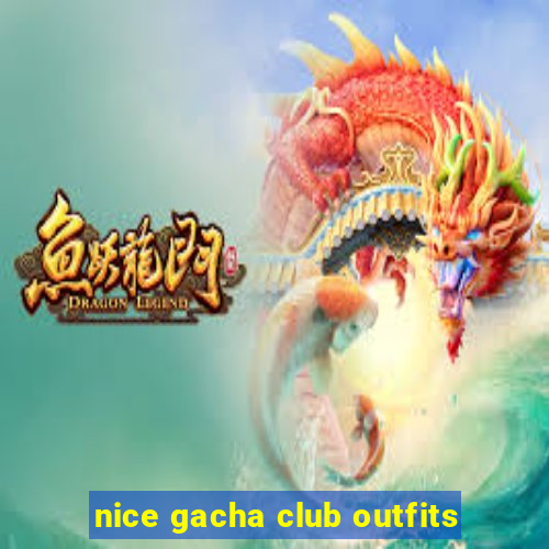 nice gacha club outfits