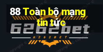 88 Toàn bộ mạng tin tức