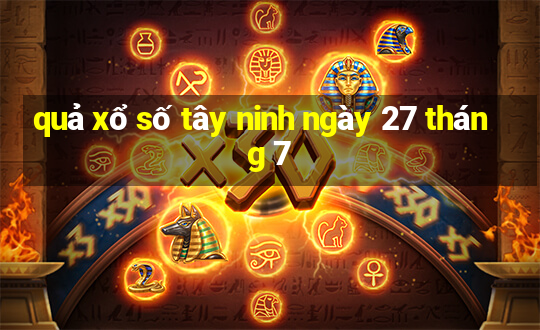 quả xổ số tây ninh ngày 27 tháng 7