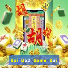 Bai B52 Game Bài Uy Tín Nhất 2022