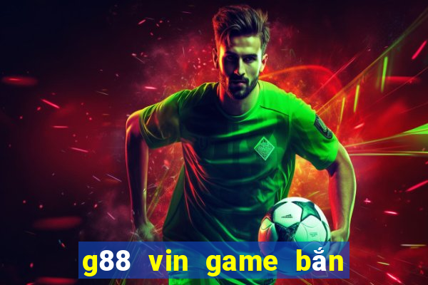 g88 vin game bắn cá nổ hũ