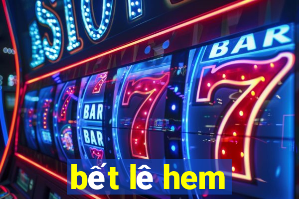 bết lê hem