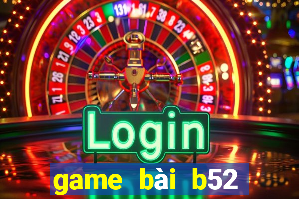 game bài b52 đổi thưởng