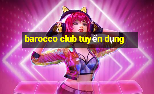 barocco club tuyển dụng