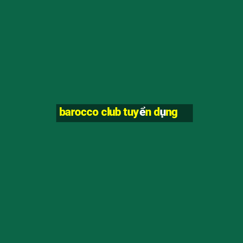 barocco club tuyển dụng