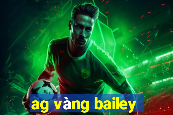 ag vàng bailey