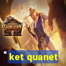 ket quanet