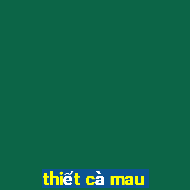 thiết cà mau