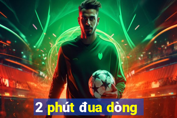 2 phút đua dòng