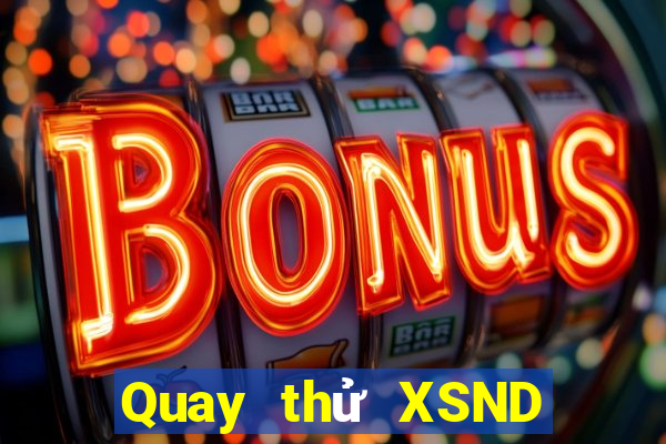 Quay thử XSND ngày 6