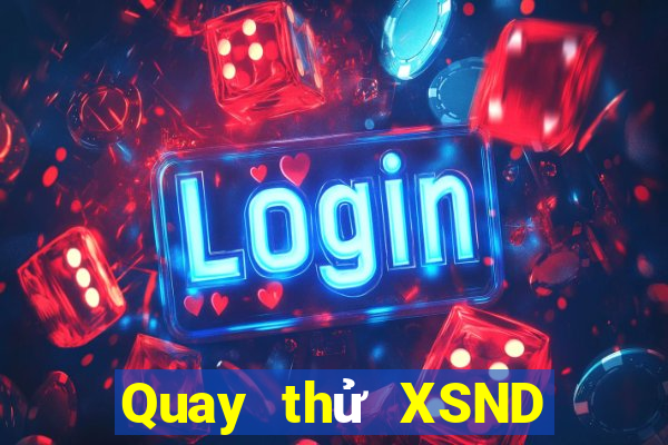 Quay thử XSND ngày 6