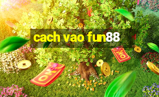 cach vao fun88