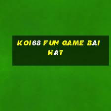 Koi68 Fun Game Bài Hát