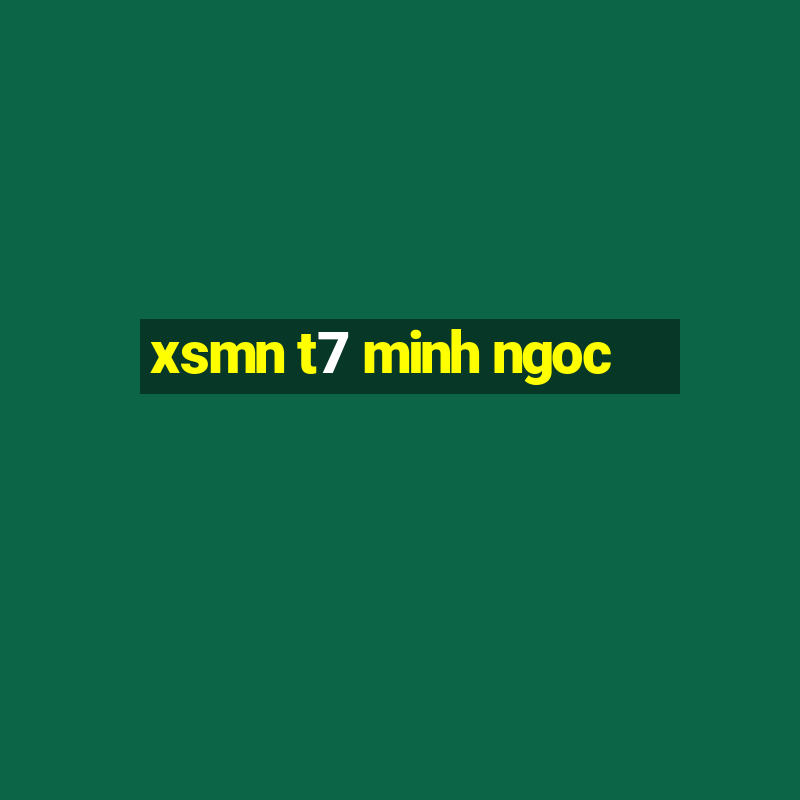 xsmn t7 minh ngoc