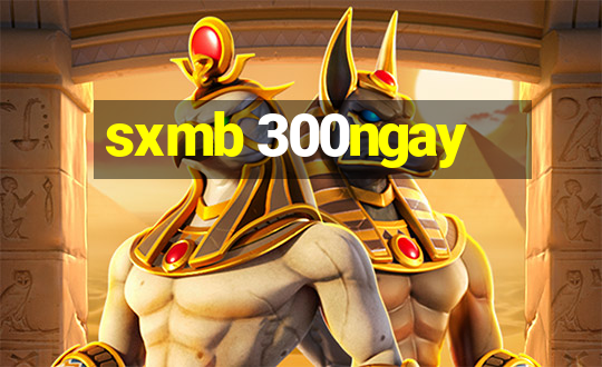 sxmb 300ngay