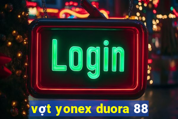 vợt yonex duora 88