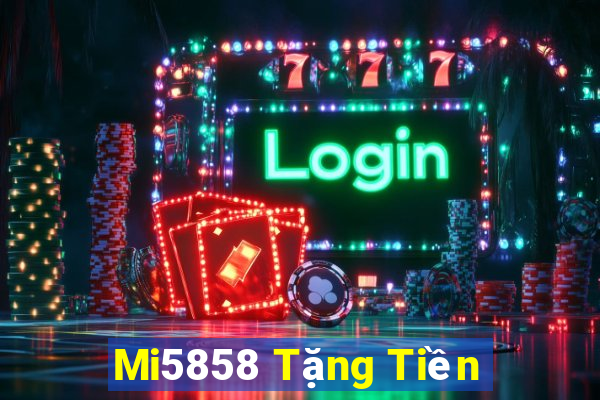 Mi5858 Tặng Tiền