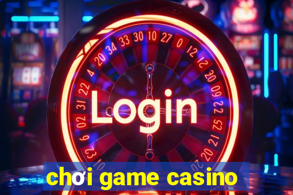 chơi game casino