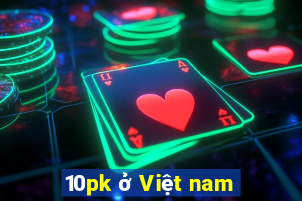 10pk ở Việt nam