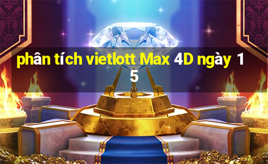 phân tích vietlott Max 4D ngày 15