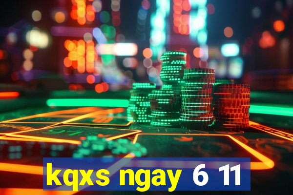 kqxs ngay 6 11