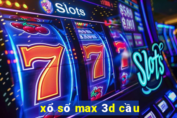 xổ số max 3d cầu