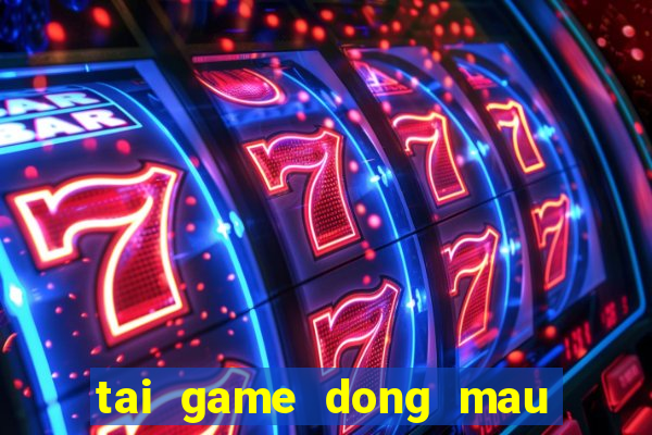 tai game dong mau anh hung