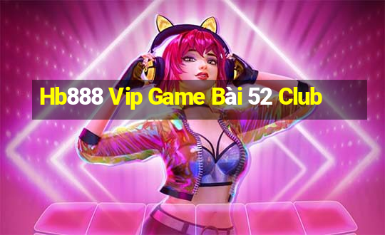 Hb888 Vip Game Bài 52 Club