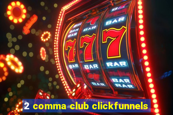 2 comma club clickfunnels