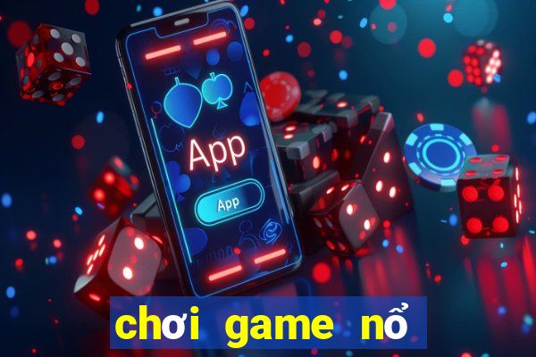 chơi game nổ hũ đổi thưởng