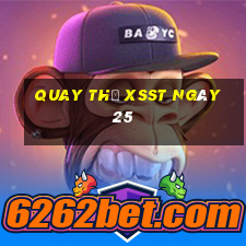 Quay thử XSST ngày 25