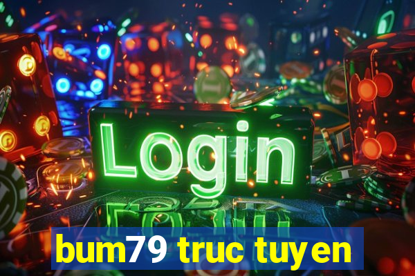 bum79 truc tuyen