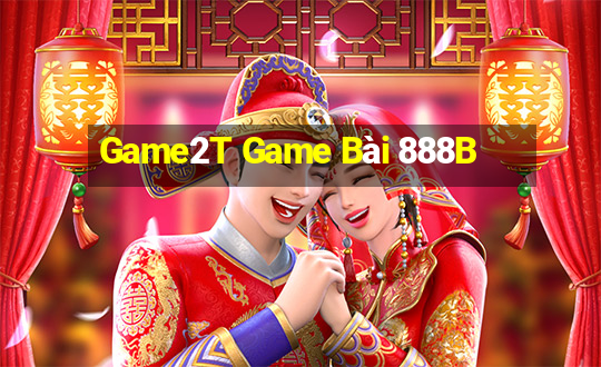 Game2T Game Bài 888B