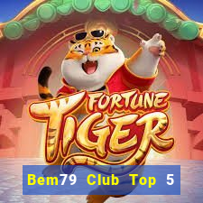 Bem79 Club Top 5 Game Bài Đổi Thưởng