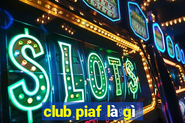 club piaf là gì