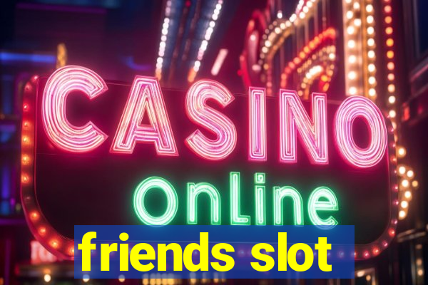 friends slot