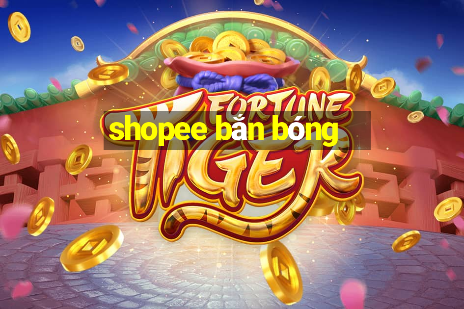 shopee bắn bóng