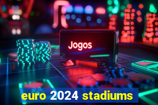 euro 2024 stadiums