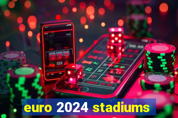 euro 2024 stadiums