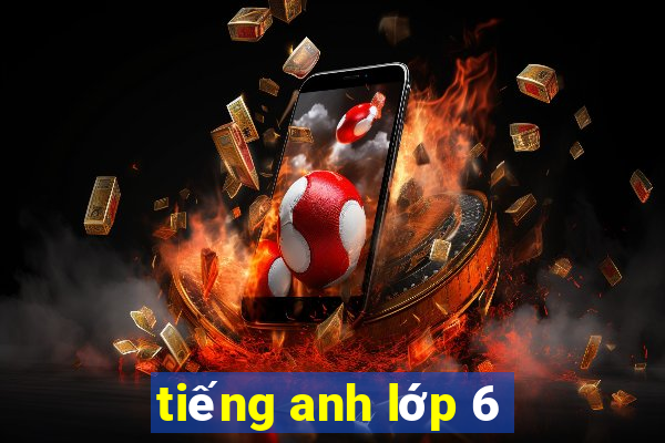 tiếng anh lớp 6