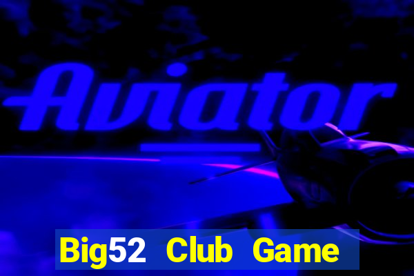 Big52 Club Game Bài 3 Cây Đổi Thưởng