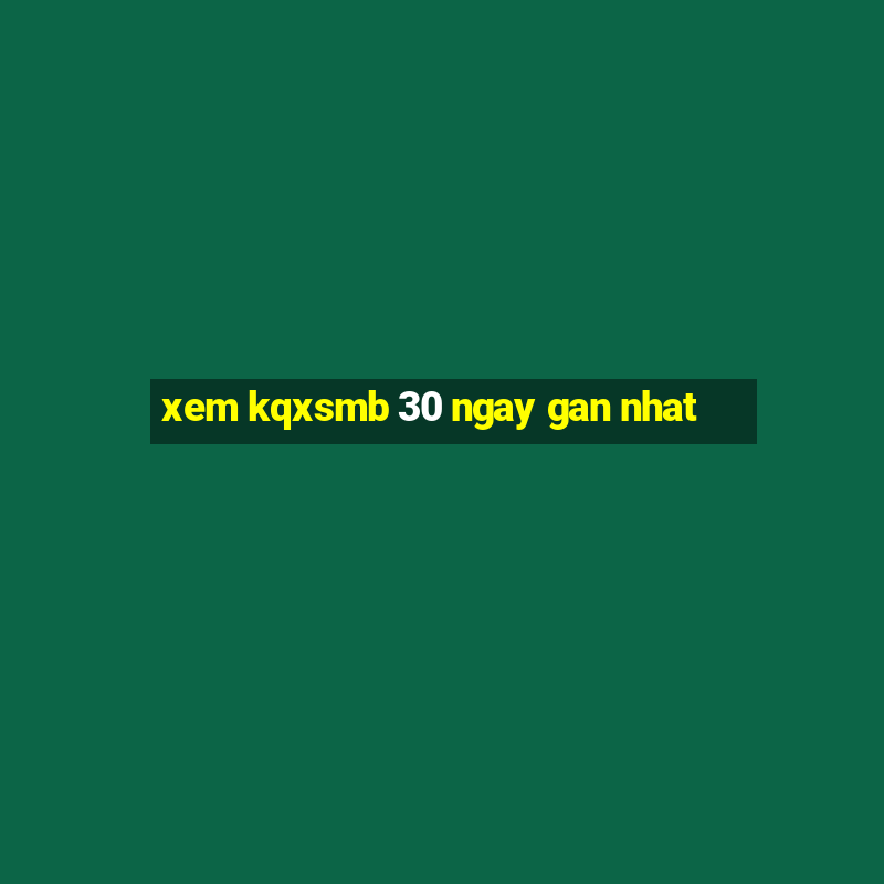 xem kqxsmb 30 ngay gan nhat