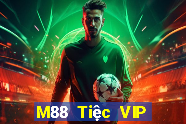 M88 Tiệc VIP đỉnh cao