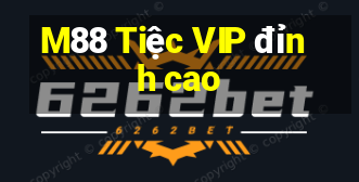 M88 Tiệc VIP đỉnh cao