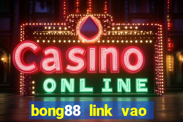 bong88 link vao bong88 khong bi chan