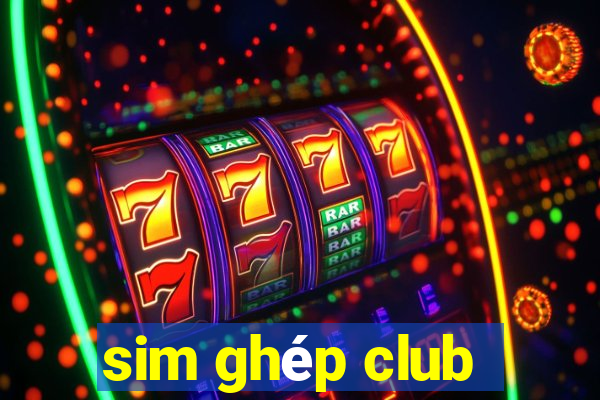 sim ghép club