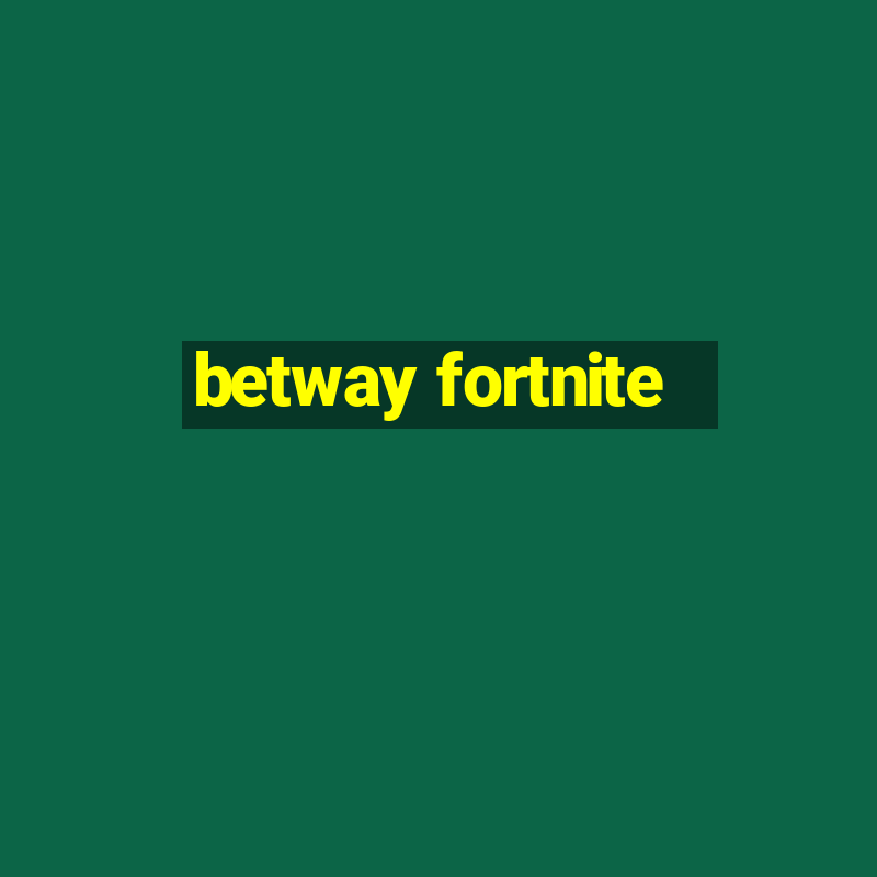 betway fortnite